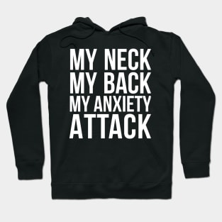 My Neck My Back My Anxiety Attack humor quote Hoodie